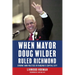 When Mayor Doug Wilder Ruled Richmond: Strong-Arm Politics in Virginia's Capital City