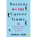 Secrets of the Career Game: 36 Simple Strategies to Win in the Workplace