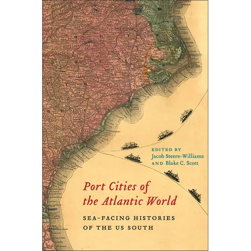 Port Cities of the Atlantic World: Sea-Facing Histories of the Us South