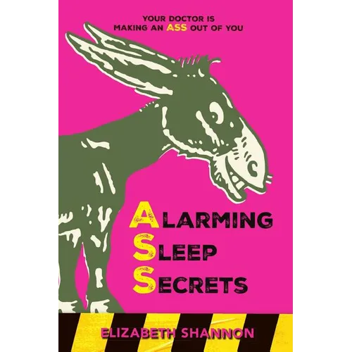 Alarming Sleep Secrets: Your Doctor is Making an ASS Out of You