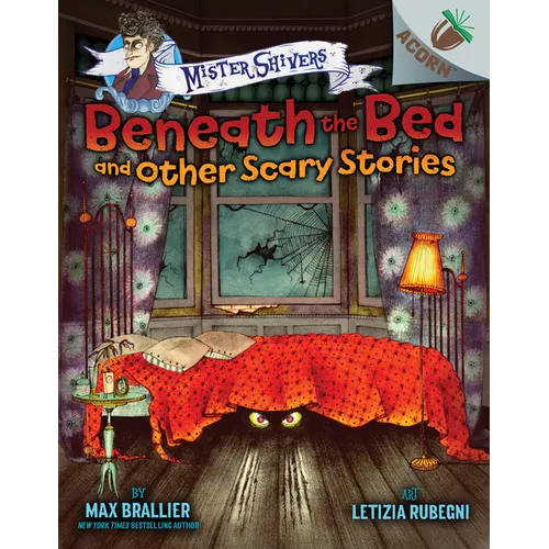 Beneath the Bed and Other Scary Stories: An Acorn Book (Mister Shivers #1): Volume 1
