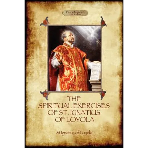 The Spiritual Exercises of St Ignatius of Loyola: Christian Instruction from the Founder of the Jesuits (Aziloth Books)