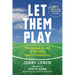 Let Them Play: The Mindful Way to Parent Kids for Fun and Success in Sports