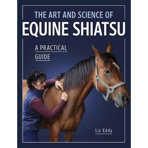 The Art and Science of Equine Shiatsu: A Practical Guide