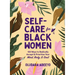 Self-Care for Black Women: 150 Ways to Radically Accept & Prioritize Your Mind, Body, & Soul