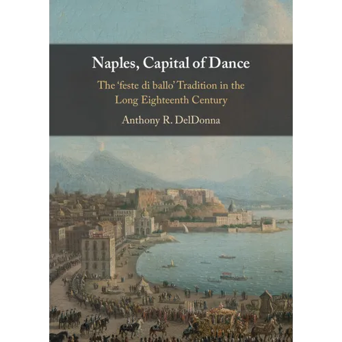 Naples, Capital of Dance: The 'Feste Di Ballo' Tradition in the Long Eighteenth Century