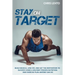 Stay on Target: Build Muscle, Lose Fat, and Get the Motivation to Succeed Using a Military-Proven Nutrition and Exercise Plan Anyone Can Do