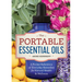 The Portable Essential Oils: A Pocket Reference of Everyday Remedies for Natural Health & Wellness