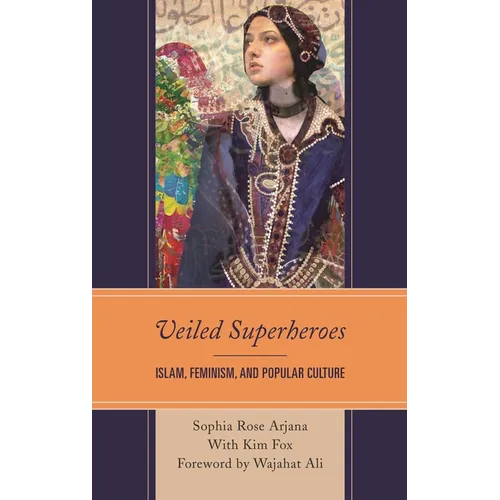 Veiled Superheroes: Islam, Feminism, and Popular Culture
