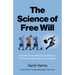 The Science of Free Will: How Determinism Affects Everything from the Future of AI to Traffic to God to Bees