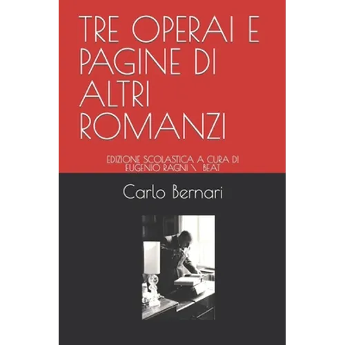 Tre Operai E Pagine Di Altri Romanzi: Edizione Scolastica a Cura Di Eugenio Ragni \ Beat