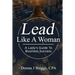 Lead Like a Woman: A Lady's Guide to Business Success