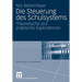 Die Steuerung Des Schulsystems: Theoretische Und Praktische Explorationen