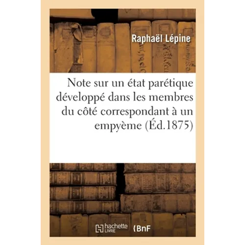 Note sur un état parétique développé dans les membres du côté correspondant à un empyème: Société médicale des hôpitaux de Paris, 26 novembre 1875