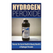 Hydrogen Peroxide: Uncover the Secret Health & Beauty Benefits of Hydrogen Peroxide