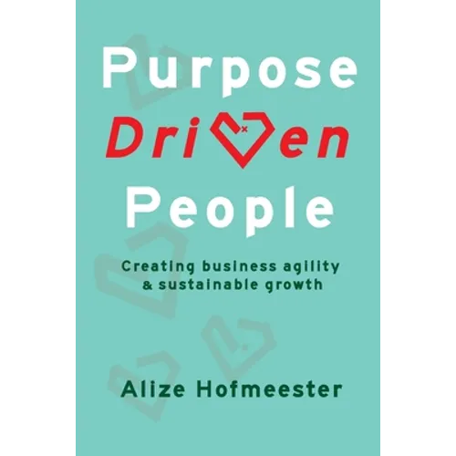 Purpose Driven People: Creating business agility and sustainable growth