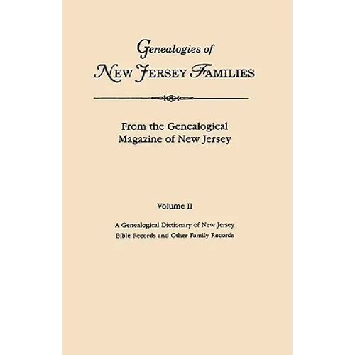 Genealogies of New Jersey Families. from the Genealogical Magazine of New Jersey. Volume II: A Genealogical Dictionary of New Jersey by Charles Carrol