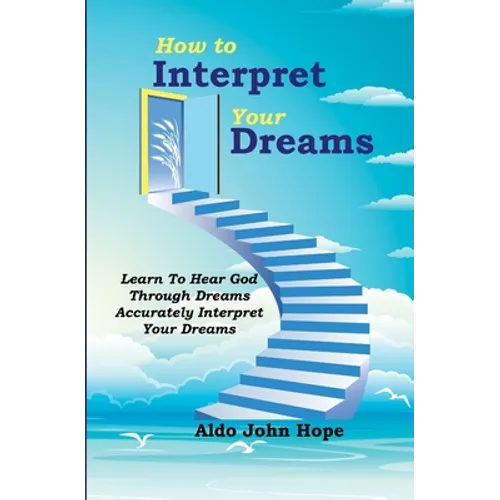 How To Interpret Your Dreams: Learn To Hear God Through Dreams, Accurately Interpret Your Dreams