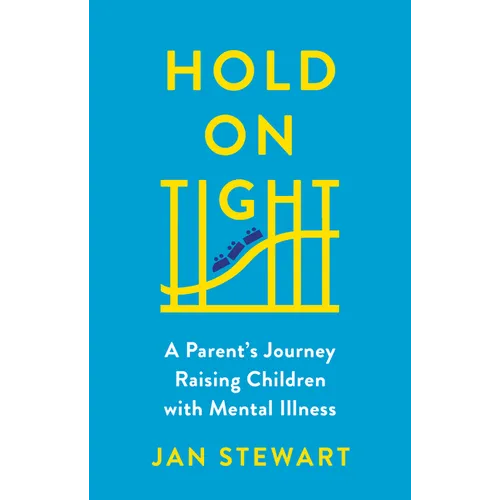 Hold on Tight: A Parent's Journey Raising Children with Mental Illness