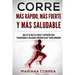 CORRE Mas Rapido, Mas Fuerte y Mas Saludable: GUIA DE 30 DIAS EN FUERZA y NUTRICION PARA TRANSFORMAR A CUALQUIER CORREDOR EN UN "SUPER CORREDOR"