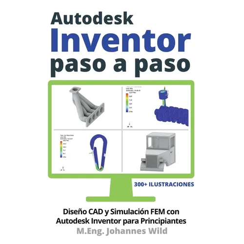 Autodesk Inventor Paso a Paso: Diseño CAD y Simulación FEM con Autodesk Inventor para Principiantes