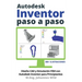 Autodesk Inventor Paso a Paso: Diseño CAD y Simulación FEM con Autodesk Inventor para Principiantes