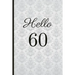 Hello 60: A Beautiful 60th Birthday Gift and Keepsake to Write Down Special Moments