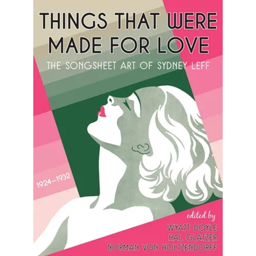 Things That Were Made for Love: The Songsheet Art of Sydney Leff 1924-1932