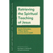 Retrieving the Spiritual Teaching of Jesus: Sandra Schneiders, William Spohn, and Lisa Sowle Cahill