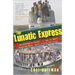 The Lunatic Express: Discovering the World . . . via Its Most Dangerous Buses, Boats, Trains, and Planes