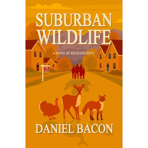 Suburban Wildlife: A Novel of Reckless Hope