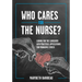 Who Cares for the Nurse?: Caring for the Caregiver with Practical Applications for Managing Stress
