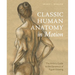 Classic Human Anatomy in Motion: The Artist's Guide to the Dynamics of Figure Drawing