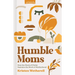 Humble Moms: How the Work of Christ Sustains the Work of Motherhood
