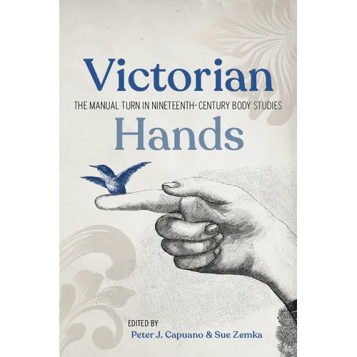 Victorian Hands: The Manual Turn in Nineteenth-Century Body Studies