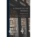 A Dialectic of Morals: Toward the Foundations of Political Philosophy