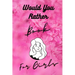 Would You Rather Book For Girls: Funny, Cruel, Dirty Questions Game Book Gift Ideas For Teen Girls, Ladies And Women