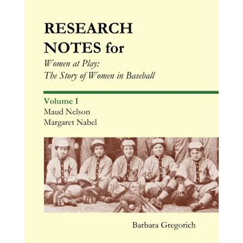 Research Notes for Women at Play: The Story of Women in Baseball: Maud Nelson, Margaret Nabel