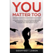 You Matter Too: Learn to Survive and Thrive in a Narcissistic Relationship with Proven Ways on How to Heal and Make an Amazing Recover