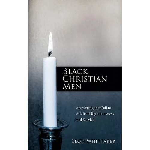 Black Christian Men: Answering the Call to a Life of Righteousness and Service