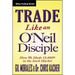Trade Like an O'Neil Disciple: How We Made Over 18,000% in the Stock Market