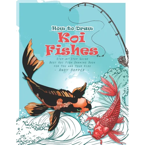 How to Draw Koi Fishes Step-by-Step Guide: Best Koi Fish Drawing Book for You and Your Kids