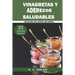 33 Mejores Recetas Vinagretas y Aderezos Saludables: Sin Gluten, Sin Lactosa, Sin Azúcar