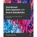 Distributed Data Systems with Azure Databricks: Create, deploy, and manage enterprise data pipelines