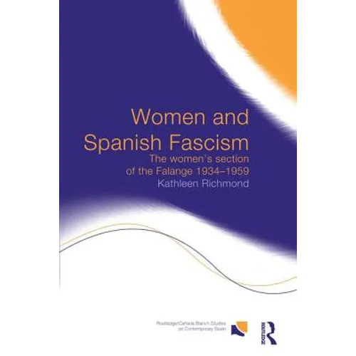 Women and Spanish Fascism: The Women's Section of the Falange 1934-1959 - Paperback