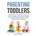 Parenting: Parenting Toddlers: An Effective Child Care Guide To Potty Training, Nutrition, Hygiene, & Proper Sleeping Habits For A Happy Healthy Toddl