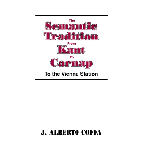 The Semantic Tradition from Kant to Carnap: To the Vienna Station