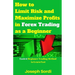 How to Limit Risk and Maximize Profits in Forex Trading as a Beginner: Easiest Beginner Trading Method to Learn Fast