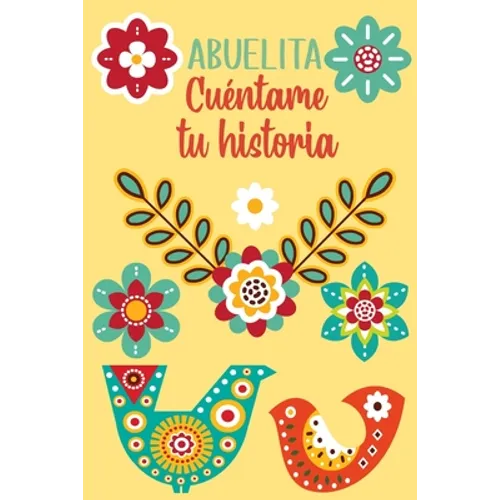 Abuelita Cuéntame tu historia: Un libro personalizado sobre la vida de tu Abuela