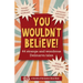 You Wouldn't Believe!: 44 Strange and Wondrous Delmarva Tales